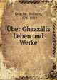 Uber Ghazzalis Leben und Werke, Gosche, Richard, 1824-1889 