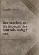 Recherches sur les moeurs des fourmis indig?nes, Huber, Pierre 