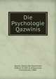 Die Psychologie Qazwinis, Qazwn, Zakary ibn Muammad, 1208 or 9-1283 or 4,Taeschner, Franz Gustav, 1888- 