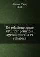 De relatione, quae est inter principia agendi moralia et religiosa, Asmus, Paul, 1842- 