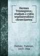 Hermes Trismegistos; studjum z cyklu wsp?zawodnicy chrzecijastwa, Zieliski, Tadeusz, 1859-1944 