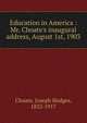 Education in America : Mr. Choate's inaugural address, August 1st, 1903, Choate Joseph Hodges 