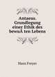 Antaeus. Grundlegung einer Ethik des bewu??ten Lebens, Hans Freyer 