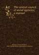 The central council of social agencies; a manual, McLean, Francis Herbert, 1869-,Family Service Association of America 