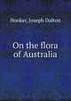 On the flora of Australia, Hooker, Joseph Dalton, Sir, 1817-1911 
