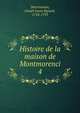 Histoire de la maison de Montmorenci. 4, D?sormeaux, Joseph Louis Ripault, 1724-1793 