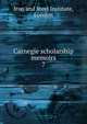 Carnegie scholarship memoirs. 7, Iron and Steel Institute, London 