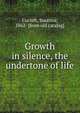 Growth in silence, the undertone of life, Cocroft, Susanna, 1862- [from old catalog] 