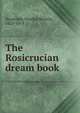 The Rosicrucian dream book, Randolph, Paschal Beverly, 1825-1874 