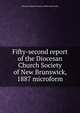 Fifty-second report of the Diocesan Church Society of New Brunswick, 1887 microform, Diocesan Church Society of New Brunswick 