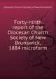 Forty-ninth report of the Diocesan Church Society of New Brunswick, 1884 microform, Diocesan Church Society of New Brunswick 