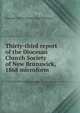 Thirty-third report of the Diocesan Church Society of New Brunswick, 1868 microform, Diocesan Church Society of New Brunswick 