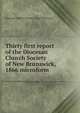 Thirty first report of the Diocesan Church Society of New Brunswick, 1866 microform, Diocesan Church Society of New Brunswick 