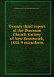 Twenty third report of the Diocesan Church Society of New Brunswick, 1858-9 microform, Diocesan Church Society of New Brunswick 