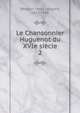Le Chansonnier Huguenot du XVIe sicle. 2, [Bordier, Henri L?onard, 1817-1888 