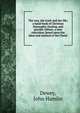 The way, the truth and the life; a hand book of Christian theosophy, healing, and psychic culture, a new education, based upon the ideal and method of the Christ, Dewey, John Hamlin 