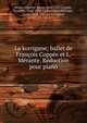 La korrigane; ballet de Fran?ois Copp?e et L. M?rante. R?duction pour piano, Widor, Charles-Marie, 1844-1937,Copp?e, Fran?ois, 1842-1908. La korrigane,M?rante, Louis, 1828-1887. La korrigane 