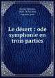 Le d?sert : ode symphonie en trois parties, David, F?licien, 1810-1876,Colin, Auguste, poet 