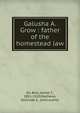 Galusha A. Grow : father of the homestead law, Du Bois, James T., 1851-1920,Mathews, Gertrude S., joint author 