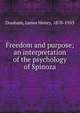 Freedom and purpose; an interpretation of the psychology of Spinoza, Dunham, James Henry, 1870-1953 