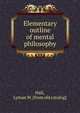 Elementary outline of mental philosophy, Hall, Lyman W. [from old catalog] 