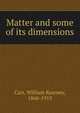 Matter and some of its dimensions, Carr, William Kearney, 1860-1915 