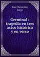 Germinal : tragedia en tres actos hist?rica y en verso, San Clemente, Jorge 
