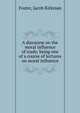 A discourse on the moral influence of trade; being one of a course of lectures on moral influence, Foster, Jacob Kirkman 