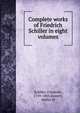Complete works of Friedrich Schiller in eight volumes, Schiller Friedrich 
