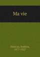 Ma vie, Duncan, Isadora, 1877-1927 