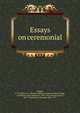 Essays on ceremonial, Atchley, E. G. Cuthbert F. (Edward Godfrey Cuthbert Frederic),Legg, J. Wickham (John Wickham), 1843-1921,Dearmer, Percy, 1867-1936,Bishop, Edmund, 1846-1917 