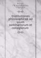 Institutiones philosophicae ad usum seminariorum et collegiorum, Bouvier, J. B. (Jean Baptiste), 1783-1854 