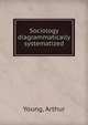 Sociology diagrammatically systematized, Young, Arthur 