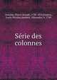 Serie des colonnes, Antoine, Pierre-Joseph, 1730-1814,Frantin, Louis-Nicolas,Jombert, Alexandre, b. 1749 