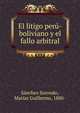 El litigo peru-boliviano y el fallo arbitral, S?nchez Sorondo, Mat?as Guillermo, 1880- 