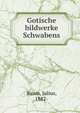 Gotische bildwerke Schwabens, Baum, Julius, 1882- 
