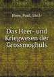 Das Heer- und Kriegwesen der Grossmoghuls, Horn, Paul, 1863- 
