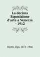 La decima Esposizione d'arte a Venezia - 1912, Ojetti, Ugo, 1871-1946 