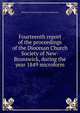 Fourteenth report of the proceedings of the Diocesan Church Society of New-Brunswick, during the year 1849 microform, Diocesan Church Society of New Brunswick 
