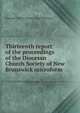 Thirteenth report of the proceedings of the Diocesan Church Society of New Brunswick microform, Diocesan Church Society of New Brunswick 