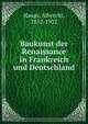 Baukunst der Renaissance in Frankreich und Deutschland, Haupt, Albrecht, 1852-1932 