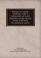 Essays on song-writing: with a collection of such English songs as are most eminent for poetical merit, Aikin, John, 1747-1822,Barbauld, Mrs. (Anna Letitia), 1743-1825 