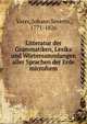 Litteratur der Grammatiken, Lexika und Wortersammlungen aller Sprachen der Erde microform, Vater, Johann Severin, 1771-1826 
