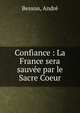 Confiance : La France sera sauv?e par le Sacre Coeur, Besson, Andr? 