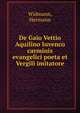 De Gaio Vettio Aquilino Iuvenco carminis evangelici poeta et Vergili imitatore, Widmann, Hermann 
