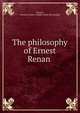 The philosophy of Ernest Renan, Brauer, Herman Gustav Adolph. [from old catalog] 