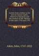 Letters from a father to his son on various topics, relative to literature and the conduct of life. Written in the years 1792 and 1793, Aikin, John, 1747-1822 
