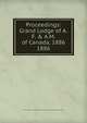 Proceedings: Grand Lodge of A.F. & A.M. of Canada, 1886. 1886, Grand Lodge of A.F. &amp;amp; A.M. of Canada in the Province of Ontario 