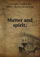 Matter and spirit;, Canright, Dudley M., 1840?- [from old catalog] 