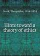 Hints toward a theory of ethics, Stork, Theophilus, 1814-1874 